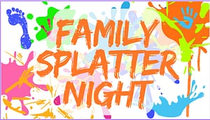 Family Splatter Night event graphic featuring colorful paint splatters, handprints, and footprints with bright orange lettering on a white background.
